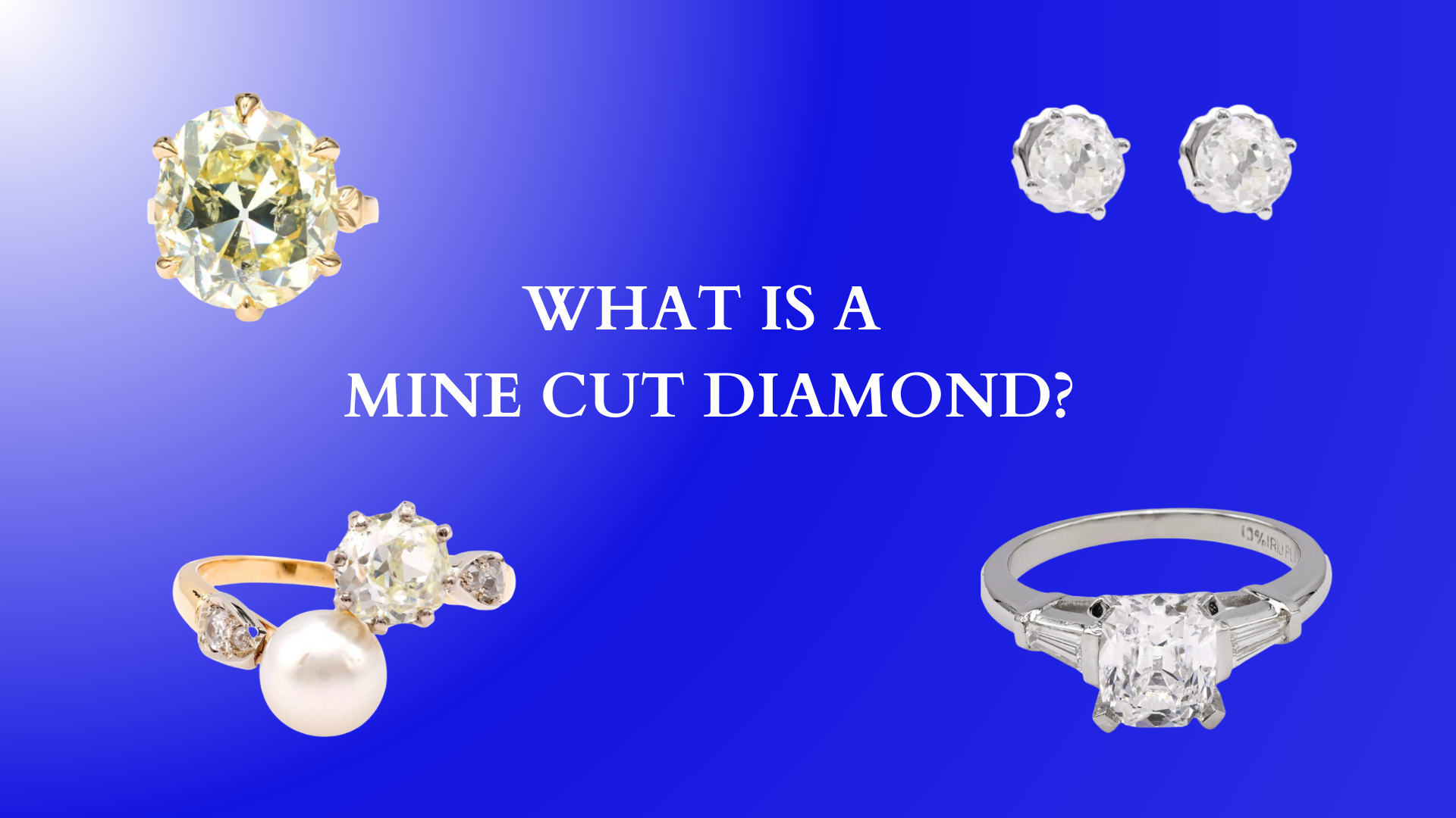 What Is A Mine Cut Diamond - Jack Weir & Sons