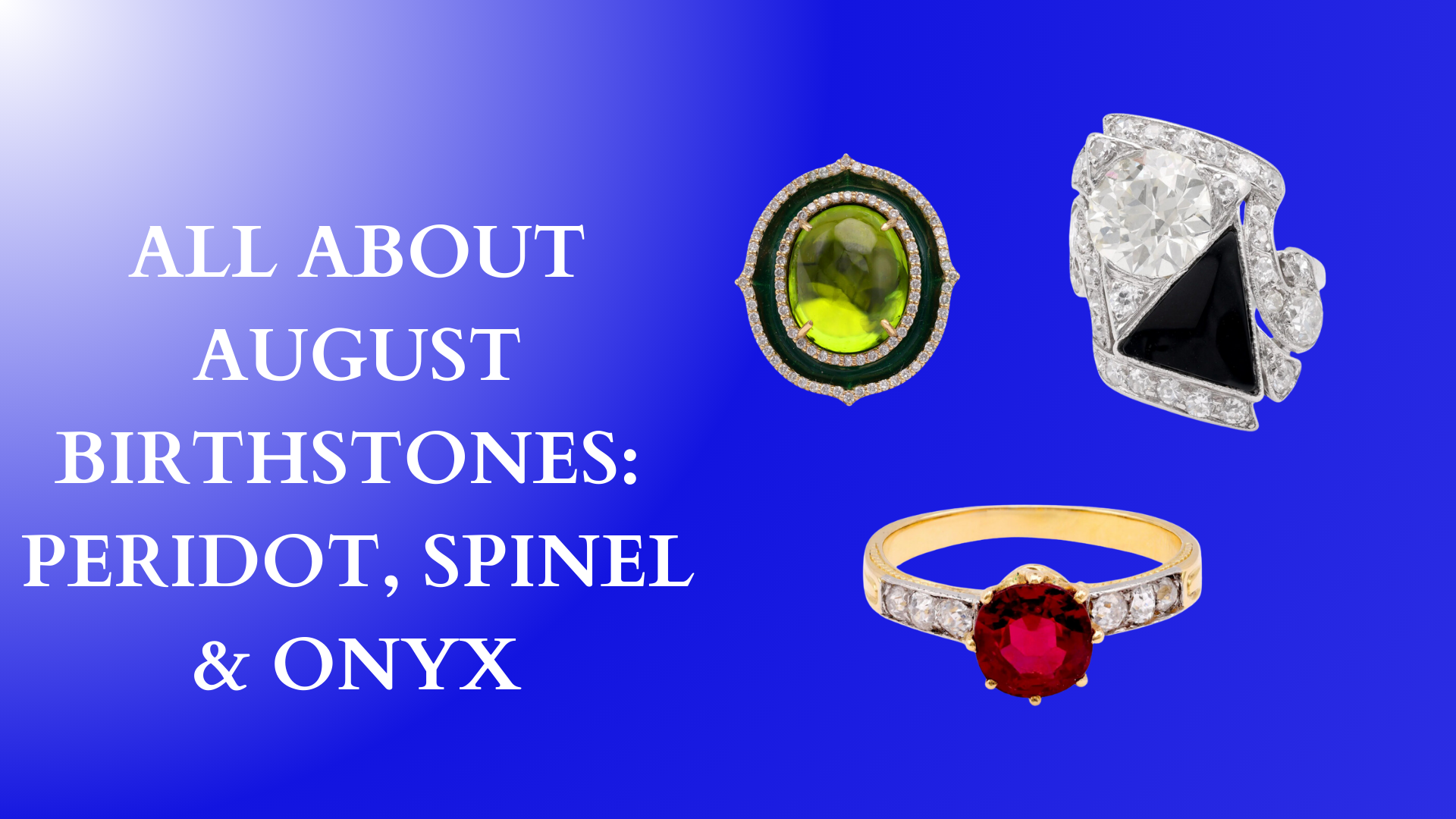 All About August Birthstones - Peridot, Spinel and Onyx