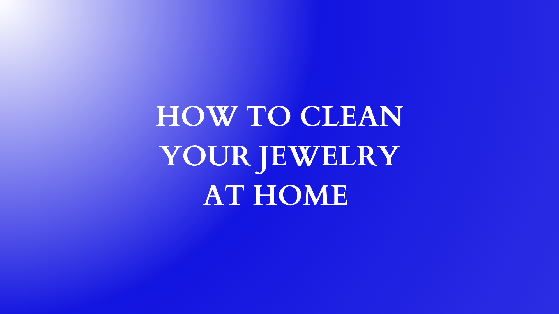 How to Clean Your Jewelry at Home