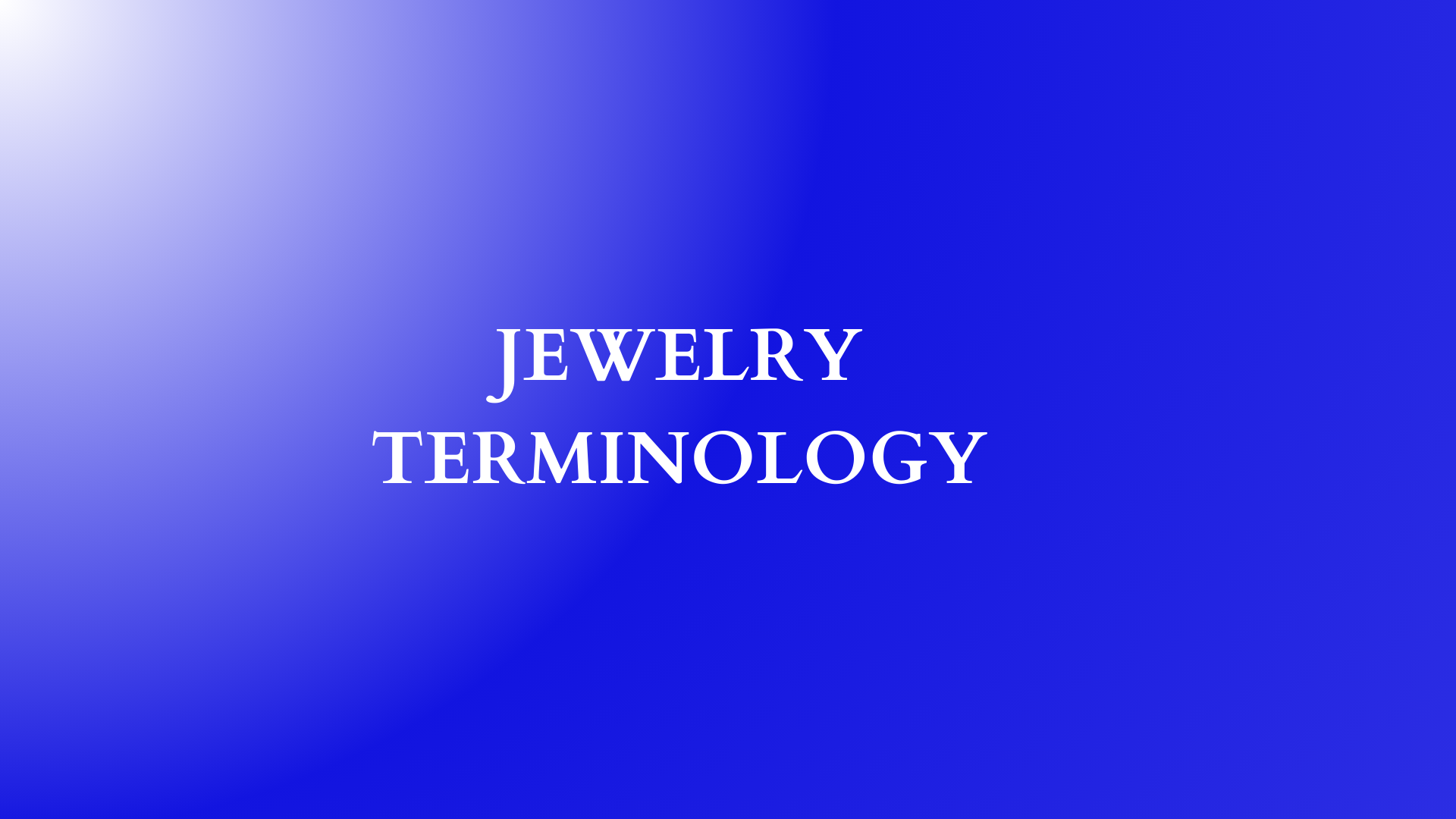 A Guide to Jewelry Terminology