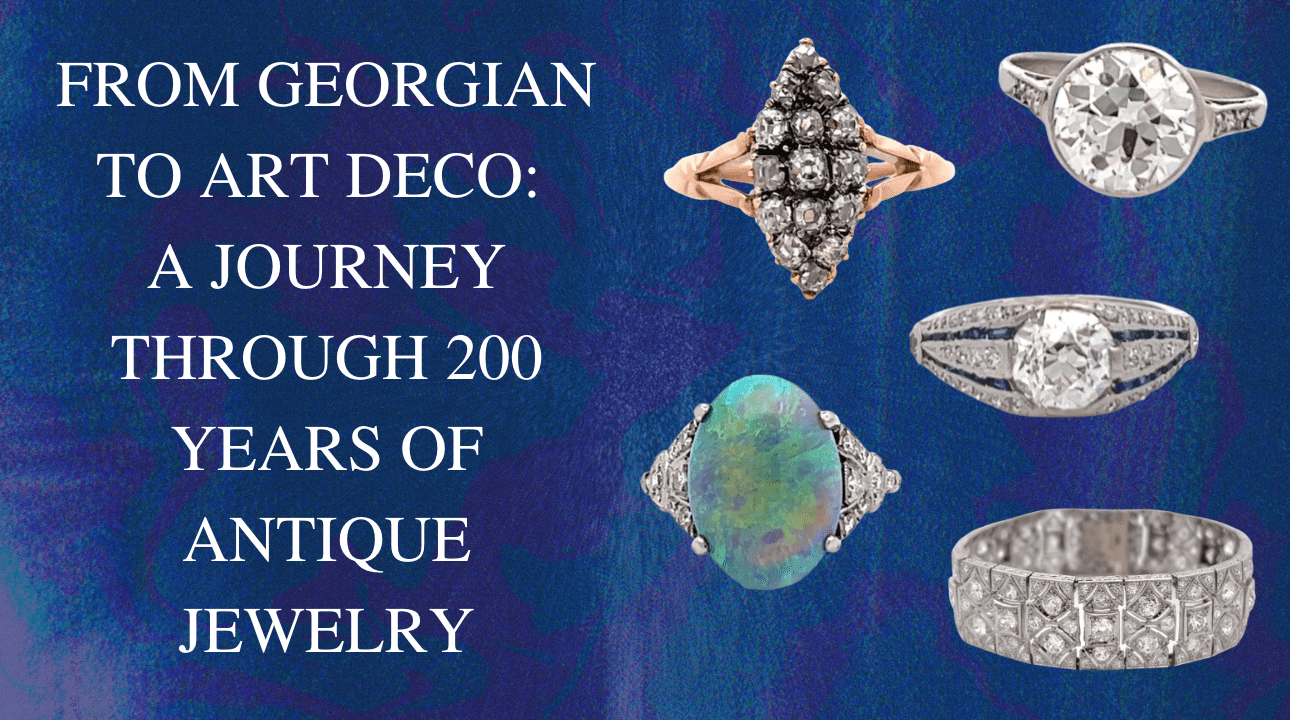 From Georgian to Art Deco: A Journey Through 200 Years of Antique Jewelry - Jack Weir & Sons
